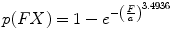 
$$ p(FX)=1-{e}^{-{\left(\frac{F}{a}\right)}^{3.4936}} $$
