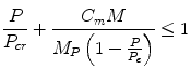 
$$ \frac{P}{P_{cr}}+\frac{C_mM}{M_P\left(1-\frac{P}{P_e}\right)}\le 1 $$
