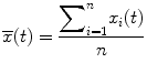 
$$ \overline{x}(t)=\frac{{\displaystyle \sum}_{i=1}^n{x}_i(t)}{n} $$
