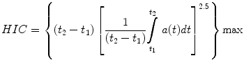 
$$ HIC=\left\{\left({t}_2-{t}_1\right){\left[\frac{1}{\left({t}_2-{t}_1\right)}\underset{t_1}{\overset{t_2}{{\displaystyle \int }}}\;a(t)dt\right]}^{2.5}\right\} \max $$
