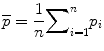 
$$ \overline{p}=\frac{1}{n}{\displaystyle \sum}_{i=1}^n{p}_i $$
