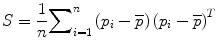 
$$ S=\frac{1}{n}{\displaystyle \sum}_{i=1}^n\left(p{}_i{}-\overline{p}\right){\left({p}_i-\overline{p}\right)}^T $$
