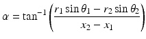 $$ \alpha = \tan^{ - 1} \left( {\frac{{r_{1} \sin \theta_{1} - r_{2} \sin \theta_{2} }}{{x_{2} - x_{1} }}} \right) $$