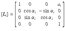 $$ [L_{i} ] = \left[ {\begin{array}{*{20}c} 1 & 0 & 0 & {a_{i} } \\ 0 & {\cos \alpha_{i} } & { - \sin \alpha_{i} } & 0 \\ 0 & {\sin \alpha_{i} } & {\cos \alpha_{i} } & 0 \\ 0 & 0 & 0 & 1 \\ \end{array} } \right] $$