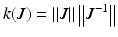 $$ k(J) = \left\| J \right\| \left\| {J^{ - 1} } \right\| $$