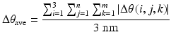 $$ {\Delta}\theta_{\text{ave}} = \frac{{\sum\nolimits_{i = 1}^{3} {\sum\nolimits_{j = 1}^{n} {\sum\nolimits_{k = 1}^{m} {\left| {{\Delta}\theta \left( {i,j,k} \right)} \right|} } } }}{{3\;{\text{nm}}}} $$