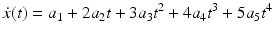 $$ \dot{x}(t) = a_{1} + 2a_{2} t + 3a_{3} t^{2} + 4a_{4} t^{3} + 5a_{5} t^{4} $$