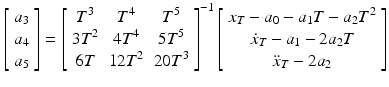 $$ \left[ {\begin{array}{*{20}c} {a_{3} } \\ {a_{4} } \\ {a_{5} } \\ \end{array} } \right] = \left[ {\begin{array}{*{20}c} {T^{3} } & {T^{4} } & {T^{5} } \\ {3T^{2} } & {4T^{4} } & {5T^{5} } \\ {6T} & {12T^{2} } & {20T^{3} } \\ \end{array} } \right]^{ - 1} \left[ {\begin{array}{*{20}c} {x_{T} - a_{0} - a_{1} T - a_{2} T^{2} } \\ {\dot{x}_{T} - a_{1} - 2a_{2} T} \\ {{\ddot{\textit{x}}}_{T} - 2a_{2} } \\ \end{array} } \right] $$