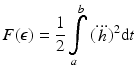 $$ F(\epsilon ) = \frac{1}{2}\int\limits_{a}^{b} {({\dddot {h}})^{2} {\text{d}}t} $$