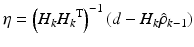 $$ \eta = \left( {H_{k} {H_{k}}^{\text{T}} } \right)^{ - 1} \left( {d - H_{k} \hat{\rho }_{k - 1} } \right) $$