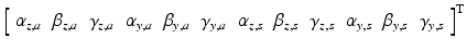 $$ \left[ {\begin{array}{*{20}c} {\alpha_{z,a} } & {\beta_{z,a} } & {\gamma_{z,a} } & {\alpha_{y,a} } & {\beta_{y,a} } & {\gamma_{y,a} } & {\alpha_{z,s} } & {\beta_{z,s} } & {\gamma_{z,s} } & {\alpha_{y,s} } & {\beta_{y,s} } & {\gamma_{y,s} } \\ \end{array} } \right]^{\text{T}} $$