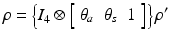 $$ \rho = \left\{ {I_{4} \otimes \left[ {\begin{array}{*{20}c} {\theta_{a} } & {\theta_{s} } & 1 \\ \end{array} } \right]} \right\}\rho^{\prime } $$