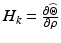 $$ H_{k} = \frac{{\partial {\widehat{\Theta}}}}{\partial \rho } $$