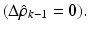 $$ (\Delta{\hat{\rho}}_{k - 1} = {\mathbf{0}}). $$