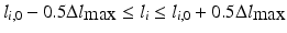 $$ l_{i,0} - 0.5\Delta l_{ \hbox{max} } \le l_{i} \le l_{i,0} + 0.5\Delta l_{ \hbox{max} } $$