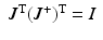 $$ \begin{array}{*{20}c} {J^{\text{T}} (J^{ + } )^{\text{T}} = I} \\ \end{array} $$