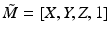 
$$ \tilde{M}=\left[X,Y,Z,1\right] $$
