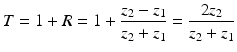 $$T = 1 + R = 1 + \frac{{z_{2} - z_{1} }}{{z_{2} + z_{1} }} = \frac{{2z_{2} }}{{z_{2} + z_{1} }}$$