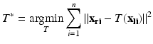 $$T^{*} = \mathop {\text{argmin}}\limits_{T} \sum\limits_{i = 1}^{n} \left\| {{\mathbf{x}}_{{{\mathbf{ri}}}} - T({\mathbf{x}}_{{{\mathbf{li}}}} )} \right\|^{2}$$