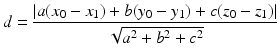 $$d = \frac{{\left| {a(x_{0} - x_{1} ) + b(y_{0} - y_{1} ) + c(z_{0} - z_{1} )} \right|}}{{\sqrt {a^{2} + b^{2} + c^{2} } }}$$