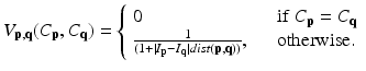 $$V_{{{\mathbf{p}},{\mathbf{q}}}} (C_{{\mathbf{p}}} ,C_{{\mathbf{q}}} ) = \left\{ {\begin{array}{*{20}l} 0 \quad\hfill & {{\text{if}}\;C_{{\mathbf{p}}} = C_{{\mathbf{q}}} } \hfill \\ {\frac{1}{{(1 + |I_{{\mathbf{p}}} - I_{{\mathbf{q}}} |dist({\mathbf{p}},{\mathbf{q}}))}}},\quad \hfill & {{\text{otherwise}} .{\kern 1pt} } \hfill \\ \end{array} } \right.$$