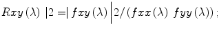 
$$ Rxy\left(\lambda \right)\kern0.24em \left|2=\right| fxy\left(\lambda \right)\Big|2/\left( fxx\left(\lambda \right)\kern0.24em  fyy\left(\lambda \right)\right); $$
