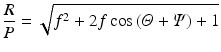 
$$ \frac{R}{P}=\sqrt{f^2+2f \cos \left(\varTheta +\varPsi \right)+1} $$
