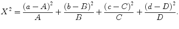 
$$ {X}^2=\frac{{\left(a-A\right)}^2}{A}+\frac{{\left(b-B\right)}^2}{B}+\frac{{\left(c-C\right)}^2}{C}+\frac{{\left(d-D\right)}^2}{D}. $$
